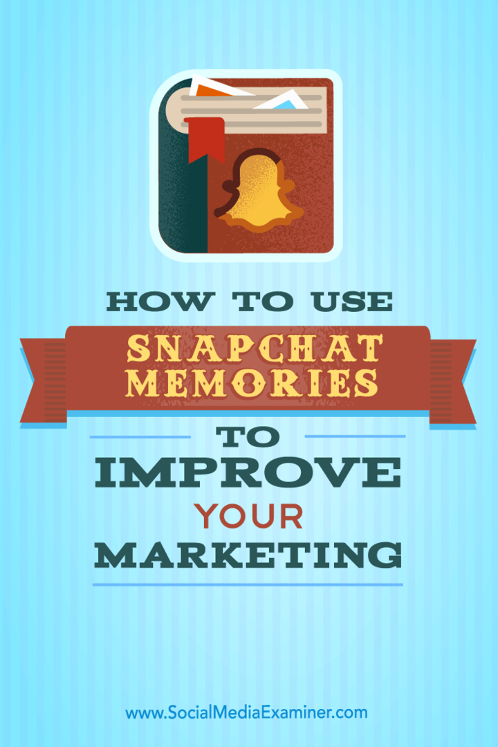كيفية استخدام Snapchat Memories لتحسين التسويق الخاص بك: ممتحن وسائل التواصل الاجتماعي