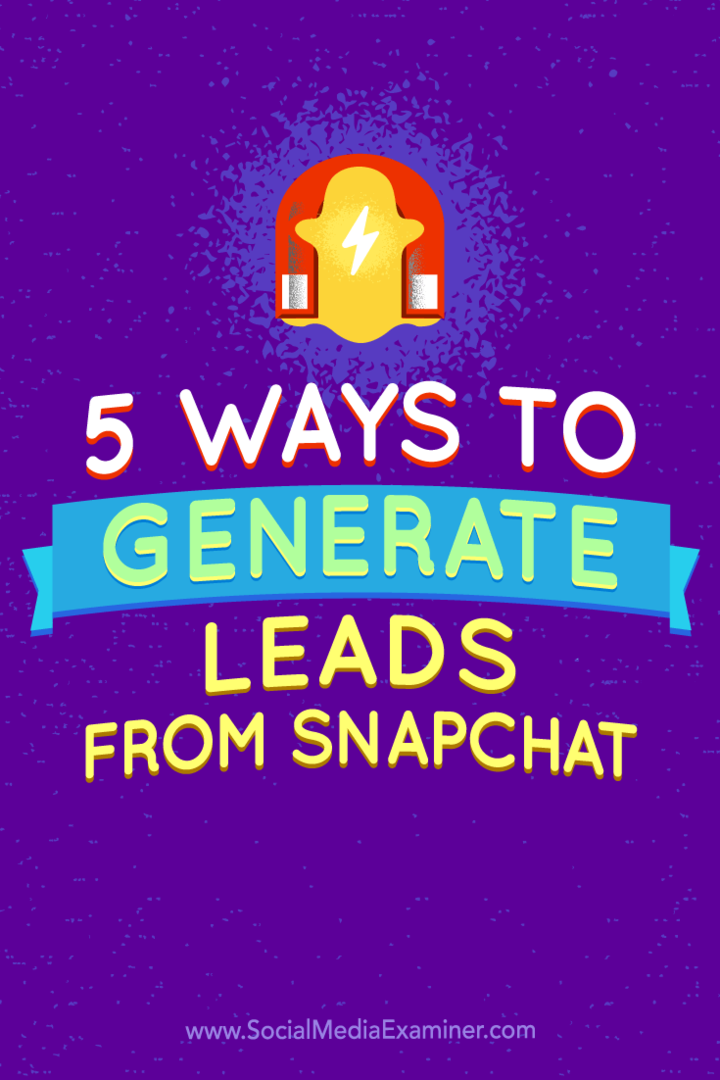 5 طرق لتوليد العملاء المحتملين من Snapchat: ممتحن وسائل التواصل الاجتماعي