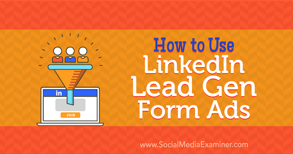 كيفية استخدام LinkedIn Lead Gen Form Ads بواسطة Julbert Abraham على ممتحن وسائل التواصل الاجتماعي.