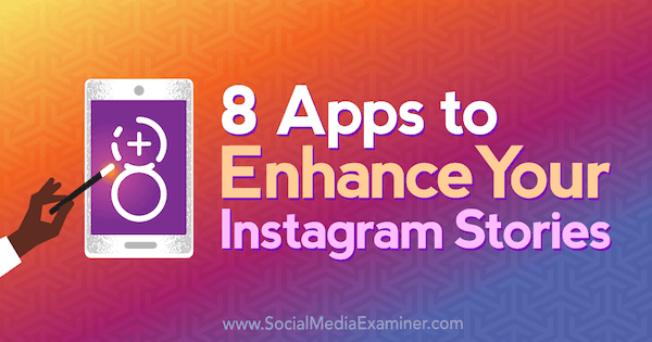 8 تطبيقات لتعزيز قصص Instagram الخاصة بك بواسطة Tabitha Carro على Social Media Examiner.