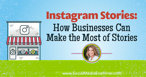 قصص Instagram: كيف يمكن للشركات تحقيق أقصى استفادة من القصص التي تعرض رؤى من Sue B. زيمرمان على بودكاست تسويق وسائل التواصل الاجتماعي