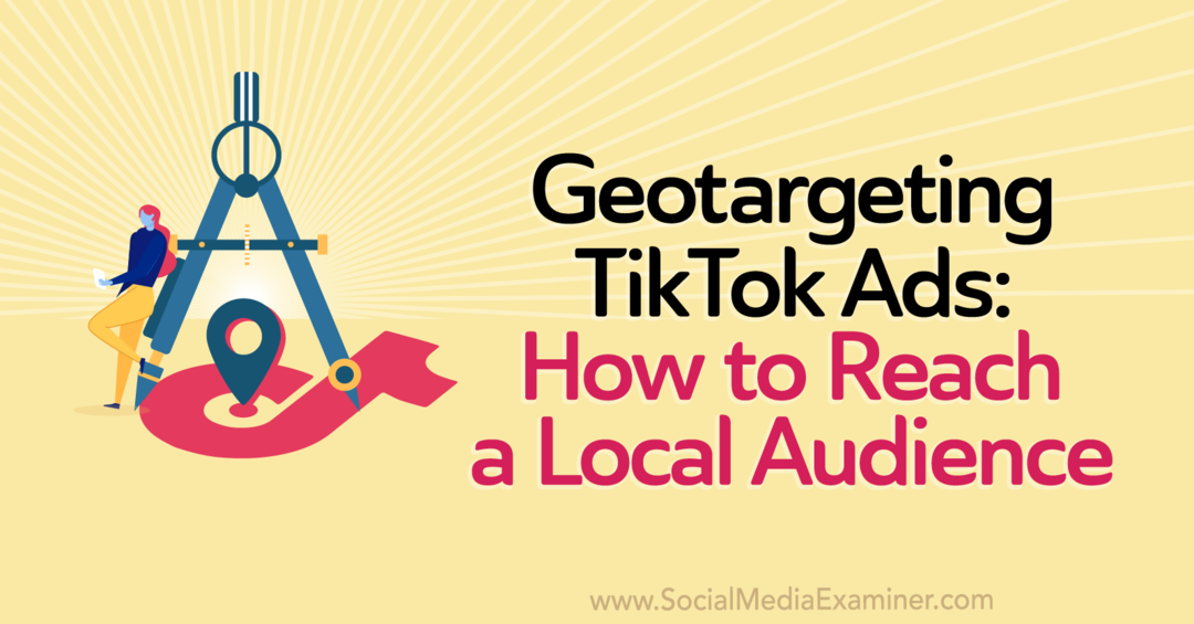 الاستهداف الجغرافي لإعلانات TikTok: كيفية الوصول إلى جمهور محلي بواسطة كاتب طاقم العمل في ممتحن وسائل التواصل الاجتماعي.