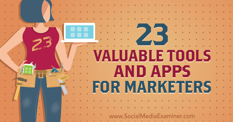 23 أدوات وتطبيقات قيّمة للمسوقين بواسطة ليزا د. Jenkins على وسائل التواصل الاجتماعي ممتحن.