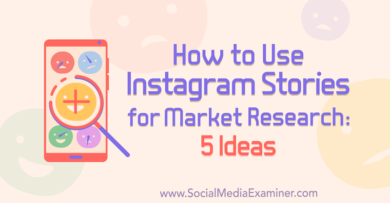 كيفية استخدام Instagram Stories لأبحاث السوق: 5 أفكار للمسوقين بواسطة Val Razo على وسائل التواصل الاجتماعي Examiner.