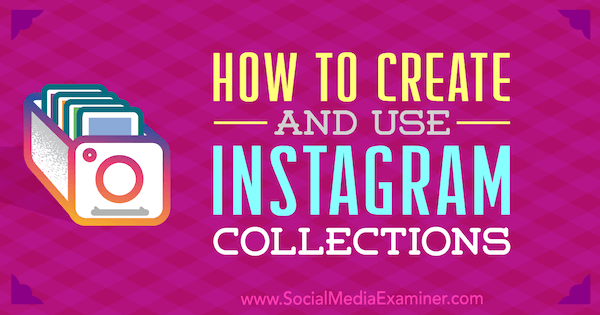 كيفية إنشاء واستخدام مجموعات Instagram: ممتحن الوسائط الاجتماعية
