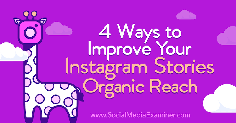 4 طرق لتحسين الوصول العضوي إلى قصص Instagram الخاصة بك بواسطة Helen Perry على Social Media Examiner.