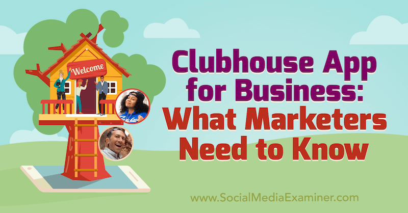 تطبيق Clubhouse للأعمال: ما يحتاج المسوقون إلى معرفته: ممتحن وسائل التواصل الاجتماعي