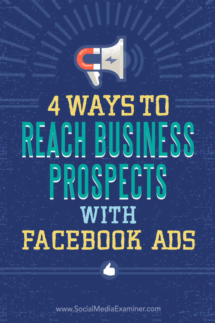 4 طرق للوصول إلى آفاق الأعمال من خلال إعلانات Facebook: ممتحن وسائل التواصل الاجتماعي
