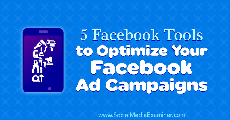 5 أدوات Facebook لتحسين حملاتك الإعلانية على Facebook بواسطة Lynsey Fraser على Social Media Examiner.