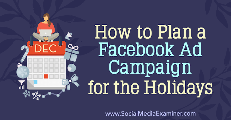 كيف تخطط لحملة إعلانية على Facebook للعطلات بواسطة Laura Moore على ممتحن وسائل التواصل الاجتماعي.