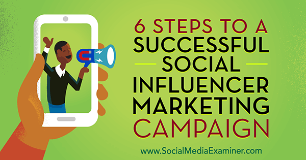 6 خطوات لحملة تسويق مؤثر اجتماعي ناجحة بواسطة جولييت كارنوي على ممتحن وسائل التواصل الاجتماعي.