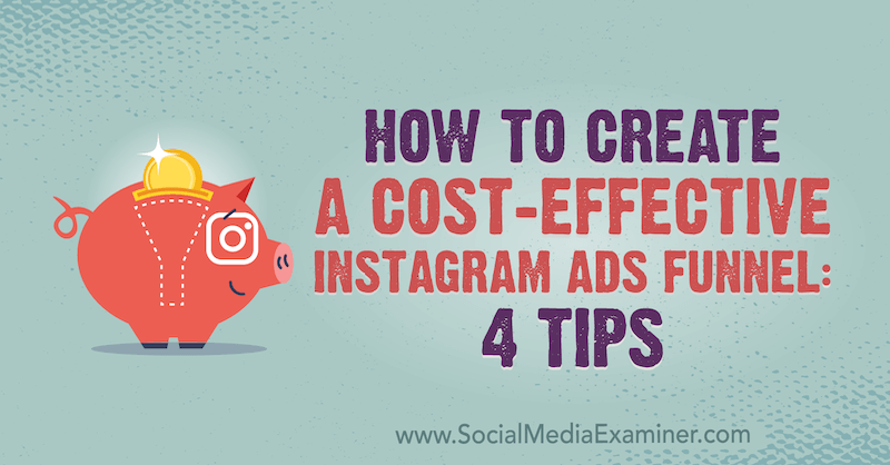 كيفية إنشاء مسار فعال من حيث التكلفة لإعلانات Instagram: 4 نصائح من Susan Wenograd على ممتحن وسائل التواصل الاجتماعي.