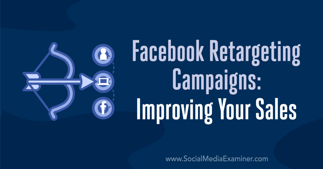 حملات إعادة الاستهداف على Facebook: تحسين مبيعاتك بواسطة Emily Hirsh على Social Media Examiner.
