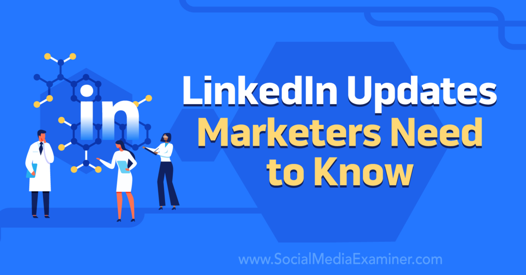 تحديثات LinkedIn يحتاج المسوقون إلى معرفتها بواسطة ممتحن وسائل التواصل الاجتماعي