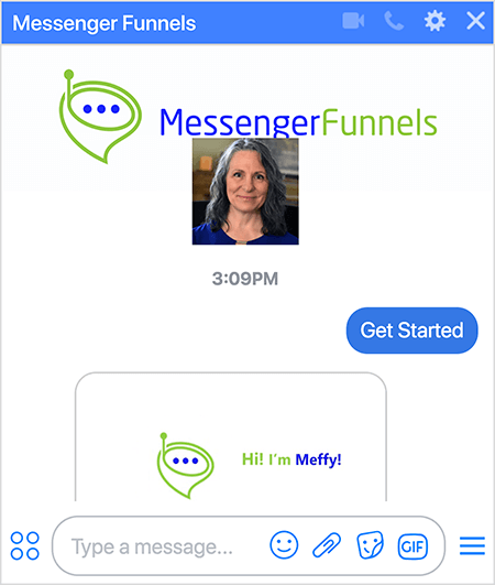 يحتوي برنامج Messenger Funnels على صورة لشعار Messenger Funnels ، وهو عبارة عن فقاعة محادثة خضراء على شكل قمع بهوائي صغير وثلاث نقاط زرقاء داكنة في فتحة القمع. تظهر لقطة رأس لماري كاثرين جونسون ، المؤسس والرئيس التنفيذي ، أسفل صورة Messenger Funnels وتعكس صورة الملف الشخصي لصفحة Facebook. حدد المستخدم خيار البدء للاشتراك في الروبوت. يستجيب الروبوت بصورة تظهر الشعار والنص "مرحبًا! أنا ميفي! "