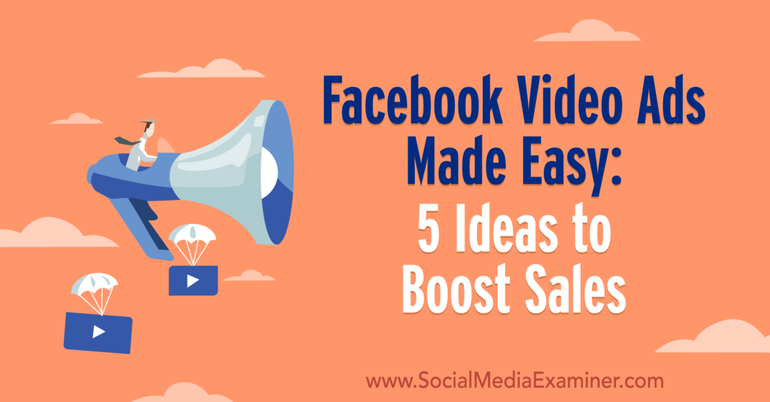 أصبحت إعلانات الفيديو على Facebook سهلة: 5 أفكار لزيادة المبيعات بواسطة Laura Moore على وسائل التواصل الاجتماعي Examiner.