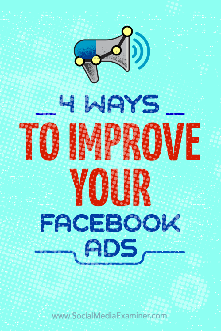 نصائح حول أربع طرق يمكنك من خلالها تحسين حملاتك الإعلانية على Facebook.