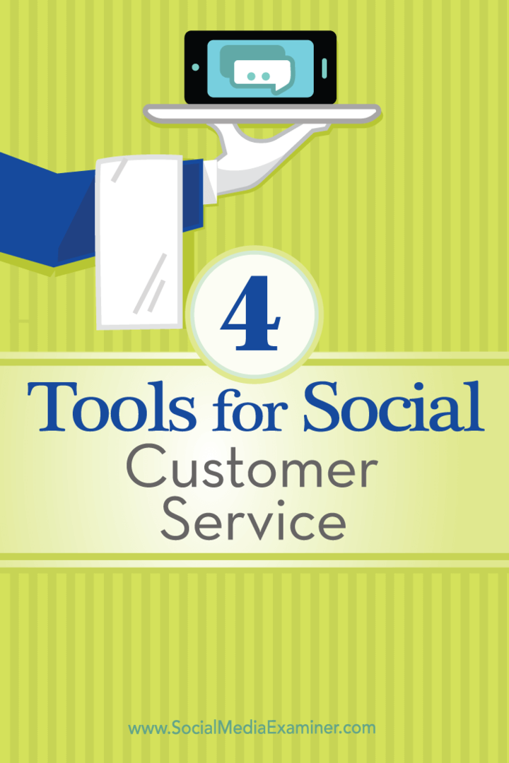 نصائح حول أربع أدوات يمكنك استخدامها لإدارة خدمة العملاء الاجتماعية.