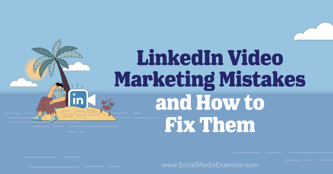 4 أخطاء تسويق فيديو LinkedIn وكيفية إصلاحها: ممتحن وسائل التواصل الاجتماعي