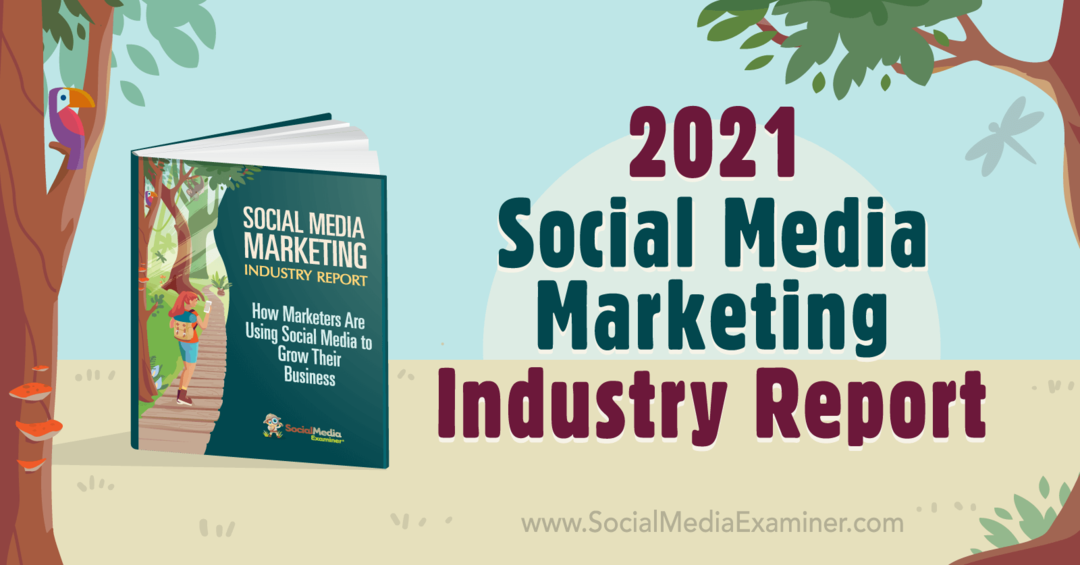 تقرير صناعة التسويق عبر وسائل التواصل الاجتماعي لعام 2021 بقلم مايكل ستيلزنر حول ممتحن وسائل التواصل الاجتماعي.