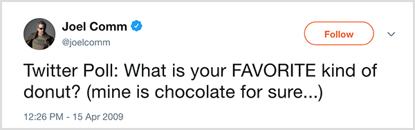 سأل جويل كوم متابعيه على تويتر السؤال ، ما هو نوع الدونات المفضل لديك؟ بلدي هو الشوكولاته بالتأكيد. ظهرت التغريدة في 15 أبريل 2009.
