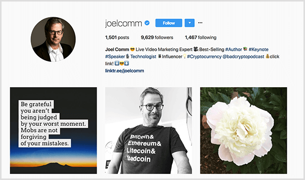 يُظهر الملف الشخصي لـ Joel Comm's Instagram أنه يرتدي قميصًا أبيض بياقة وسترة سوداء مع نظارات. يقول وصف ملفه الشخصي إنه خبير تسويق مباشر بالفيديو ومؤلف مبيعًا ويذكر The Bad Crypto Podcast. تظهر ثلاث صور ، من اليسار إلى اليمين ، اقتباسًا فوق منظر طبيعي للشفق ، وجويل في قميص يسرد عملات مشفرة مختلفة ، وفاوانيا بيضاء. يقول الاقتباس كن ممتنًا لأنك لم يتم الحكم عليك بأسوأ لحظة. الغوغاء لا يغفرون أخطائك.