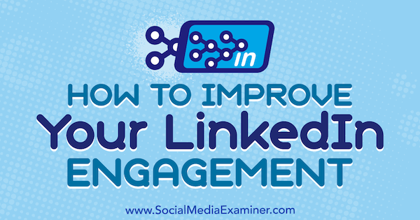 كيفية تحسين تفاعلك على LinkedIn بواسطة John Espirian في برنامج Social Media Examiner.