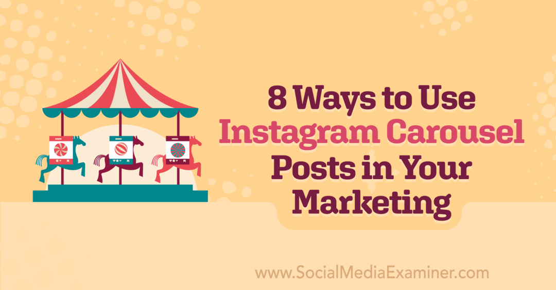 8 طرق لاستخدام منشورات Instagram Carousel في التسويق الخاص بك بواسطة Corinna Keefe