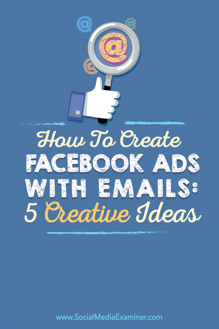 كيفية إنشاء إعلانات Facebook باستخدام رسائل البريد الإلكتروني: 5 أفكار إبداعية: ممتحن وسائل التواصل الاجتماعي