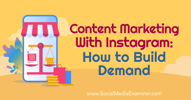 تسويق المحتوى باستخدام Instagram: كيفية بناء الطلب: ممتحن وسائل التواصل الاجتماعي