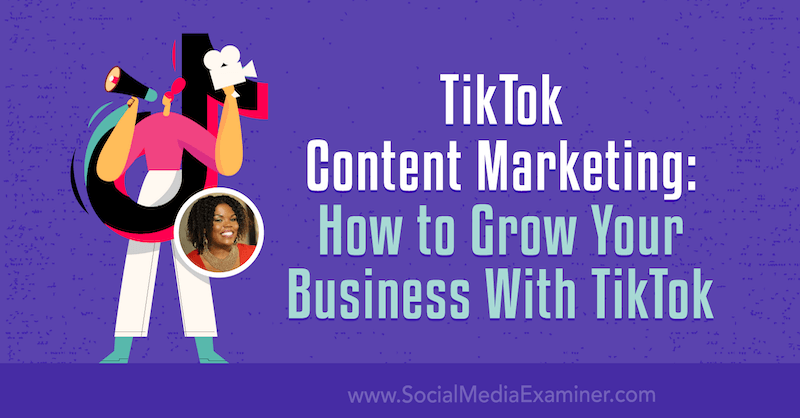 تسويق محتوى TikTok: كيف تنمي عملك مع TikTok بواسطة Keenya Kelly على ممتحن وسائل التواصل الاجتماعي.