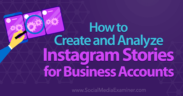 كيفية إنشاء وتحليل قصص Instagram لحسابات الأعمال بواسطة Kristi Hines على Social Media Examiner.