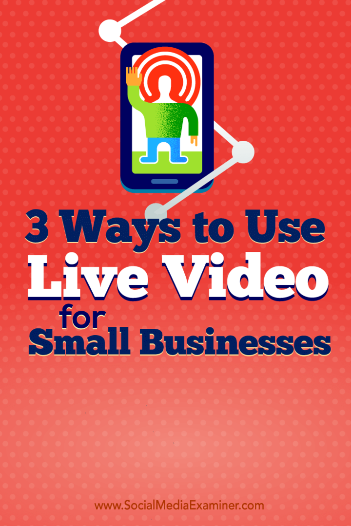 نصائح حول ثلاث طرق يستخدم بها أصحاب الأعمال الصغيرة الفيديو المباشر.
