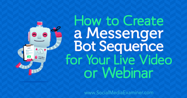 كيفية إنشاء تسلسل Messenger Bot للفيديو المباشر أو الندوة عبر الويب بواسطة Dana Tran على ممتحن الوسائط الاجتماعية.