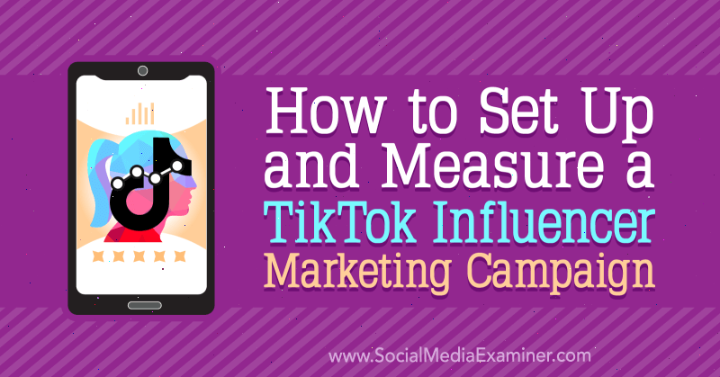 كيفية إعداد وقياس حملة تسويق TikTok Influencer بواسطة Lachlan Kirkwood على ممتحن وسائل التواصل الاجتماعي.