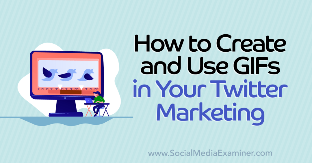 كيفية إنشاء واستخدام صور متحركة في Twitter Marketing-Social Media Examiner الخاص بك