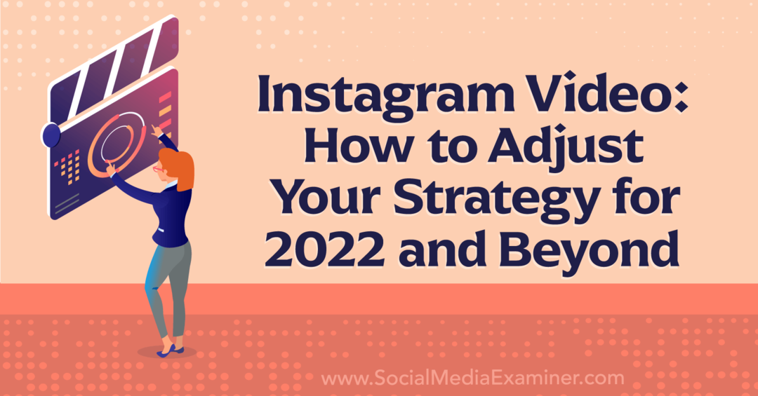 فيديو Instagram: كيفية ضبط استراتيجيتك لعام 2022 وما بعد ممتحن وسائل التواصل الاجتماعي