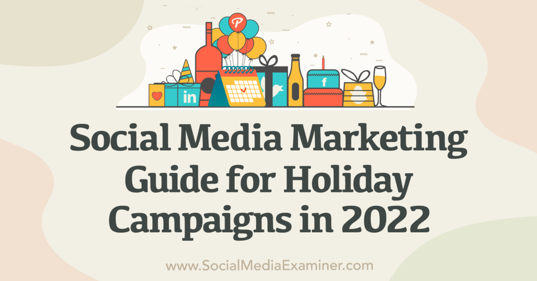 التسويق عبر وسائل التواصل الاجتماعي: دليل لحملات العطلات في 2022-Social Media Examiner