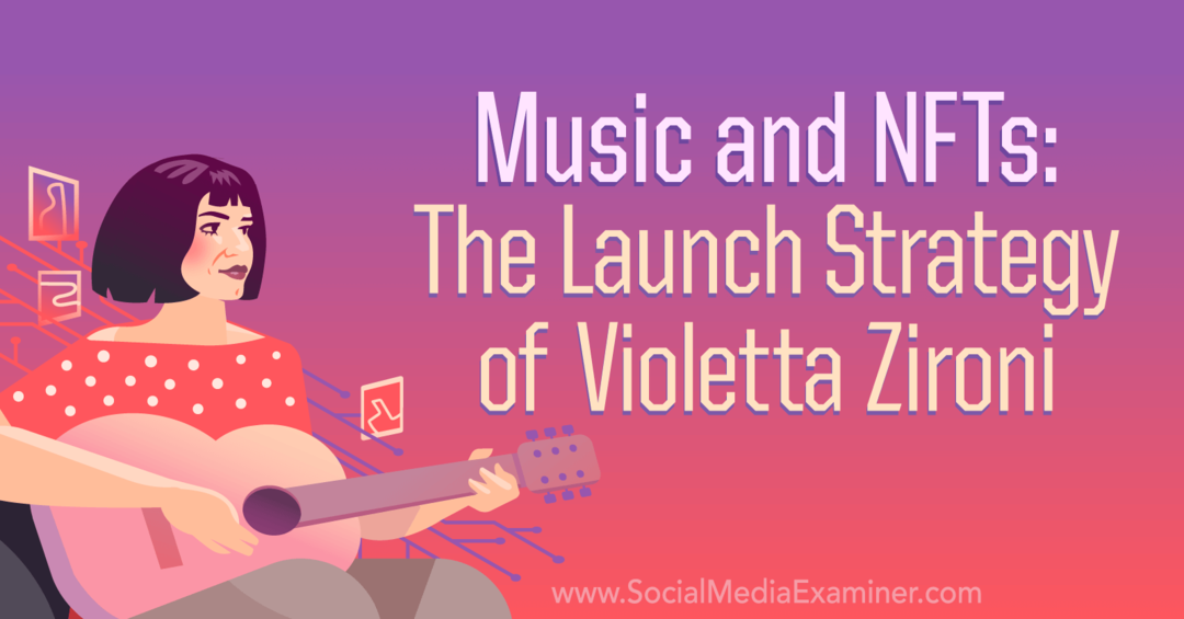 الموسيقى و NFTs: استراتيجية إطلاق Violetta Zironi بواسطة Social Media Examiner