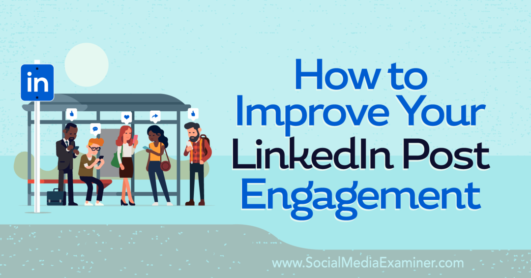 كيفية تحسين LinkedIn Post Engagement-Social Media Examiner
