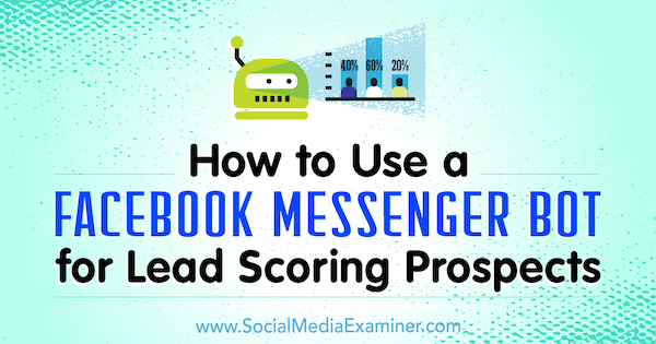 كيفية استخدام Facebook Messenger Bot لتحقيق آفاق تسجيل النتائج بواسطة Dana Tran على ممتحن وسائل التواصل الاجتماعي.