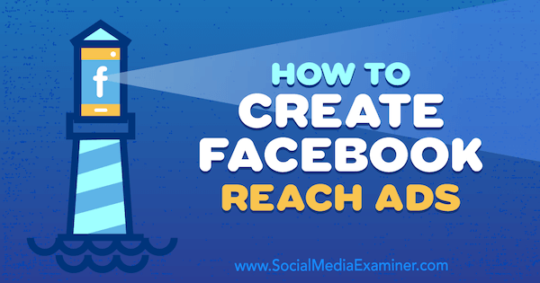 كيفية إنشاء Facebook Reach Ads بواسطة Charlie Lawrence على برنامج Social Media Examiner.