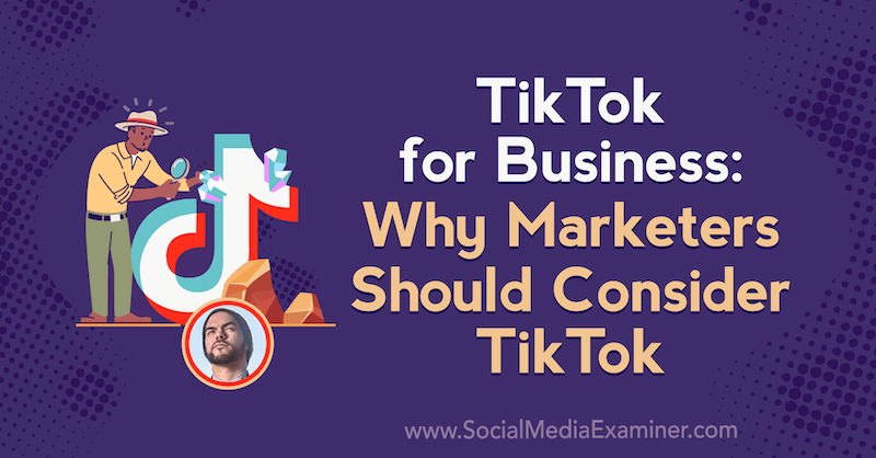 TikTok للأعمال: لماذا يجب على المسوقين النظر في TikTok الذي يعرض رؤى من Michael Sanchez في Podcast التسويق عبر وسائل التواصل الاجتماعي.