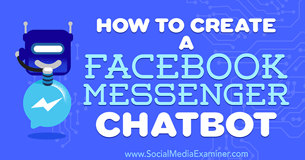كيفية إنشاء Facebook Messenger Chatbot بواسطة Sally Hendrick على ممتحن وسائل التواصل الاجتماعي.