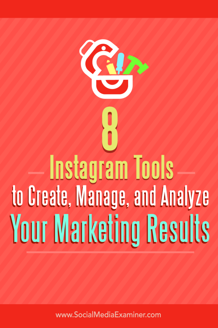 نصائح حول ثماني أدوات لإنشاء وإدارة وتحليل نتائج التسويق على Instagram.