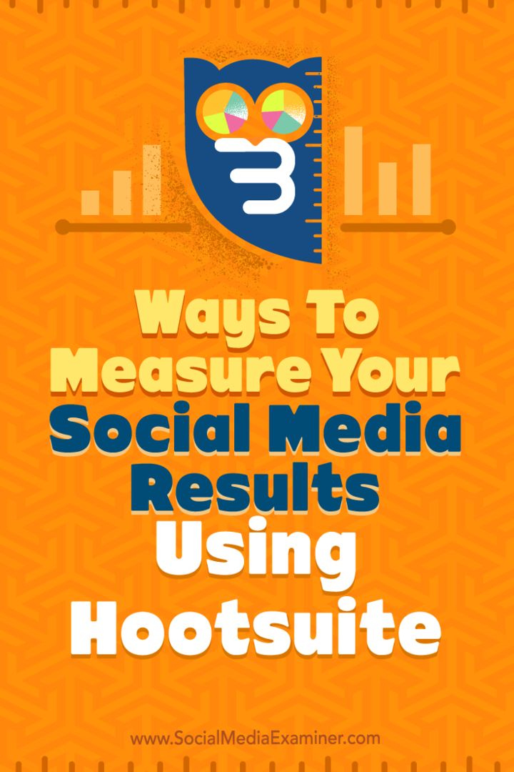 نصائح حول ثلاث طرق لقياس نتائج الوسائط الاجتماعية الخاصة بك باستخدام Hootsuite.