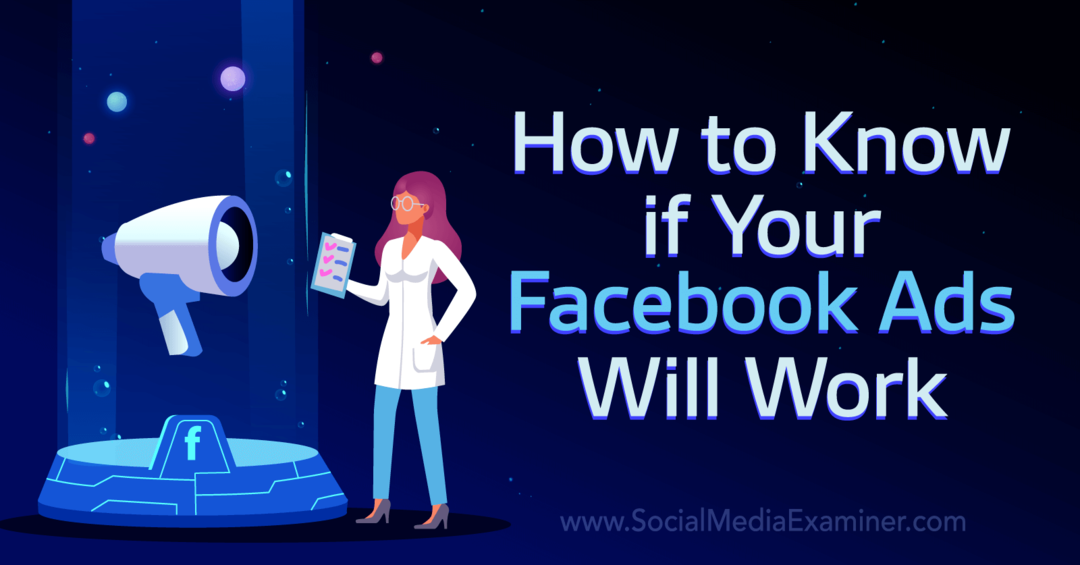 كيف تعرف ما إذا كانت إعلانات Facebook الخاصة بك ستعمل - ممتحن وسائل التواصل الاجتماعي