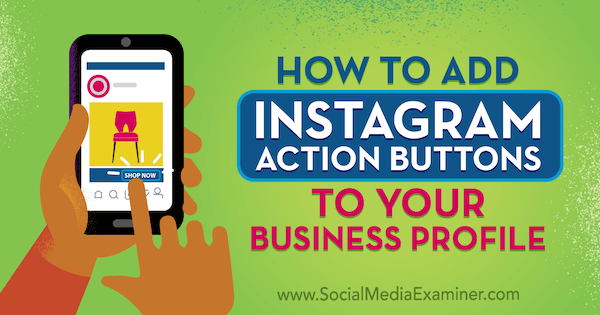 كيفية إضافة أزرار إجراءات Instagram إلى ملفك التجاري بواسطة Jenn Herman على Social Media Examiner.