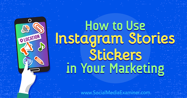 كيفية استخدام ملصقات Instagram Stories في التسويق الخاص بك بواسطة Jenn Herman على Social Media Examiner.