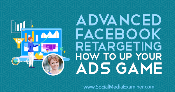 إعادة الاستهداف المتقدم على Facebook: How to Up Your Ads Game التي تعرض رؤى من Susan Wenograd على Podcast التسويق عبر وسائل التواصل الاجتماعي.